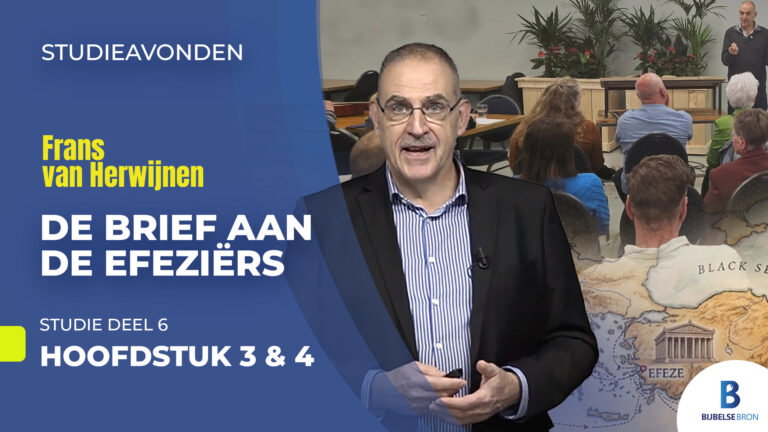 De Brief aan de Efeziërs – Deel 6 – Hoofdstuk 3 & 4